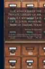 Image for Catalogue of the Private Library of Mr. John H. Cavender Late of St. Louis, Missouri, Now of Dallas, Texas