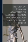 Image for Return of Persons Admitted or Elected Freemen in Corporation of Coleraine, 1830-32