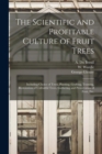Image for The Scientific and Profitable Culture of Fruit Trees : Including Choice of Trees, Planting, Grafting, Training, Restoration of Unfruitful Trees, Gathering and Preservation of Fruit, Etc.