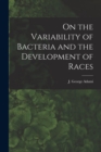 Image for On the Variability of Bacteria and the Development of Races [microform]