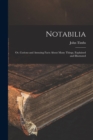 Image for Notabilia : or, Curious and Amusing Facts About Many Things, Explained and Illustrated
