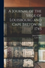 Image for A Journal of the Siege of Louisbourg and Cape Breton in 1745 [microform]