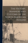 Image for The History, Manners and Customs of the North American Indians