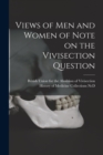 Image for Views of Men and Women of Note on the Vivisection Question