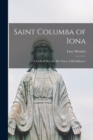 Image for Saint Columba of Iona [microform] : a Study of His Life, His Times, &amp; His Influence