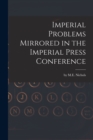 Image for Imperial Problems Mirrored in the Imperial Press Conference [microform]