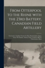 Image for From Otterpool to the Rhine With the 23rd Battery, Canadian Field Artillery : via Caestre, Cinnibar Trench, St. Eloi, Passchendaele, Ypres, Arras, The Somme, Amiens, Vimy, Cambria, Hill 70, Valencienn