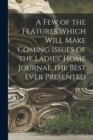 Image for A Few of the Features Which Will Make Coming Issues of the Ladies&#39; Home Journal the Best Ever Presented