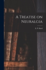 Image for A Treatise on Neuralgia [microform]