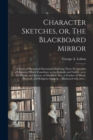 Image for Character Sketches, or, The Blackboard Mirror [microform] : a Series of Illustrated Discussions Depicting Those Peculiarities of Character Which Contribute to the Ridicule and Failure, or to the Digni