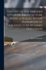 Image for History of the Modern Styles of Architecture Being a Sequel to the Handbook of Architecture by James Fergusson