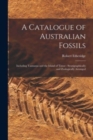Image for A Catalogue of Australian Fossils : Including Tasmania and the Island of Timor: Stratigraphically and Zoologically Arranged