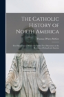 Image for The Catholic History of North America [microform]