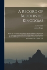 Image for A Record of Buddhistic Kingdoms; Being an Account by the Chinese Monk Fa-Hien of His Travels in India and Ceylon, A.D. 399-414, in Search of the Buddhist Books of Discipline. Translated and Annotated 