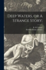 Image for Deep Waters, or A Strange Story;