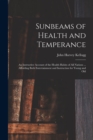 Image for Sunbeams of Health and Temperance : an Instructive Account of the Health Habits of All Nations ... Affording Both Entertainment and Instruction for Young and Old
