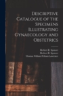 Image for Descriptive Catalogue of the Specimens Illustrating Gynaecology and Obstetrics