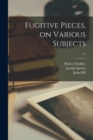 Image for Fugitive Pieces, on Various Subjects; v.2