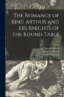 Image for The Romance of King Arthur and His Knights of the Round Table; c.1