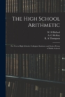Image for The High School Arithmetic : for Use in High Schools, Collegiate Institutes and Senior Forms of Public Schools