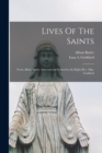 Image for Lives Of The Saints : From Alban Butler. Selected and Edited by the Right Rev. Mgr. Goddard