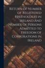 Image for Return of Number of Registered Freeholders in Ireland and Number of Persons Admitted to Freedom of Corporations in Ireland
