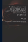Image for The Legality of the Court Held by His Majesties Ecclesiastical Commissioners Defended