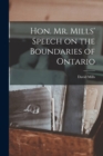 Image for Hon. Mr. Mills&#39; Speech on the Boundaries of Ontario [microform]