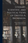 Image for Literary, Scientific, and Political Views of Orestes A. Brownson.