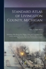 Image for Standard Atlas of Livingston County, Michigan : Including a Plat Book of the Villages, Cities and Townships of the County...patrons Directory, Reference Business Directory and Departments Devoted to G