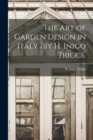 Image for The Art of Garden Design in Italy /by H. Inigo Triggs.