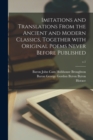Image for Imitations and Translations From the Ancient and Modern Classics, Together With Original Poems Never Before Published; c.1