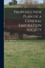 Image for Proposed New Plan of a General Emigration Society [microform]