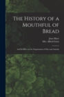 Image for The History of a Mouthful of Bread : and Its Effect on the Organization of Men and Animals