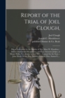 Image for Report of the Trial of Joel Clough, : on an Indictment for the Murder of Mrs. Mary W. Hamilton,: Before Chief Justice Hornblower, and Four Associate Judges, at Mount Holly, New Jersey, in June 1833.: 