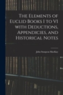 Image for The Elements of Euclid Books I to VI With Deductions, Appendicies, and Historical Notes
