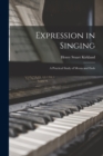 Image for Expression in Singing : a Practical Study of Means and Ends