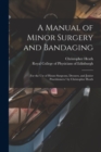 Image for A Manual of Minor Surgery and Bandaging : for the Use of House-surgeons, Dressers, and Junior Practitioners/ by Christopher Heath