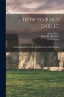 Image for How to Read Gaelic : Orthographical Instructions, Reading Lessons and Grammar