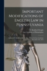 Image for Important Modifications of English Law in Pennsylvania : Address of T. Bradford Dwight, Esq., Before the Law Academy of Philadelphia, December 5th, 1872
