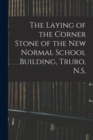 Image for The Laying of the Corner Stone of the New Normal School Building, Truro, N.S. [microform]