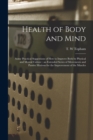 Image for Health of Body and Mind : Some Practical Suggestions of How to Improve Both by Physical and Mental Culture: an Extended Series of Movements and Passive Motions for the Improvement of the Muscles