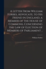 Image for A Letter From William Forbes, Advocate, to His Friend in England, a Member of the House of Commons, Concerning the Law of Election of Members of Parliament ..
