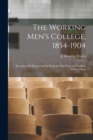 Image for The Working Men&#39;s College, 1854-1904 : Records of Its History and Its Work for Fifty Years by Members of the College