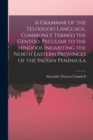 Image for A Grammar of the Teloogoo Language, Commonly Termed the Gentoo, Peculiar to the Hindoos Inhabiting the North Eastern Provinces of the Indian Peninsula