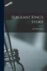 Image for Sergeant King&#39;s Story [microform]