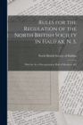 Image for Rules for the Regulation of the North British Society in Halifax, N. S. [microform] : With the Act of Incorporation, Roll of Members, &amp;c