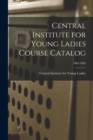 Image for Central Institute for Young Ladies Course Catalog; 1884-1885