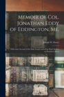 Image for Memoir of Col. Jonathan Eddy of Eddington, Me. [microform] : With Some Account of the Eddy Family and of the Early Settlers on Penobscot River