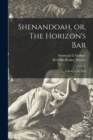 Image for Shenandoah, or, The Horizon&#39;s Bar : a Story of the War